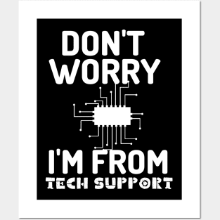 Don't worry! I'm from tech support Posters and Art